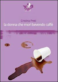 La donna che morì bevendo caffè - Cristina Preti - copertina