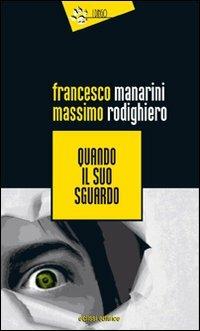Quando il suo sguardo - Francesco Manarini,Massimo Rodighiero - copertina
