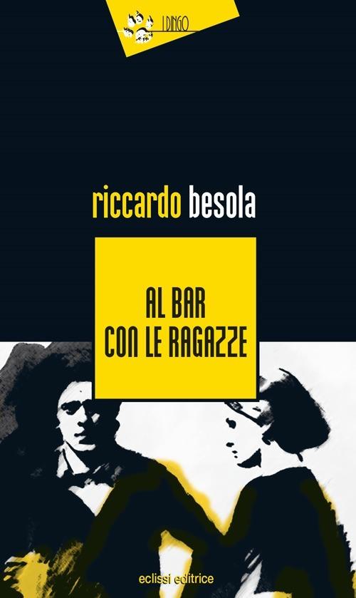 Al bar con le ragazze - Riccardo Besola - copertina