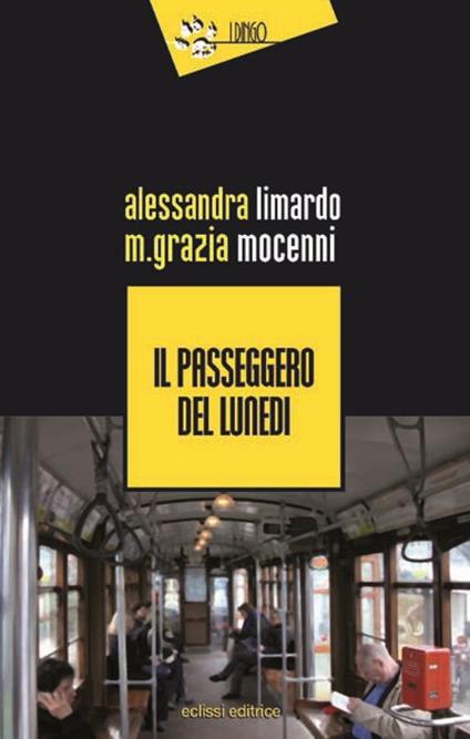 Il passeggero del lunedì - Alessandra Limardo,M. Grazia Mocenni - copertina