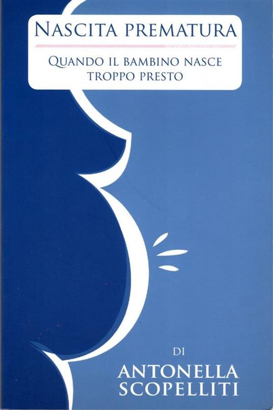 Nascita prematura. Quando il bambino nasce troppo presto - Antonella Scopelliti - copertina
