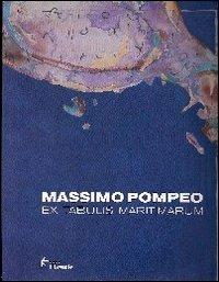 Ex tabulis maritimarum. Ediz. illustrata - Massimo Pompeo - copertina