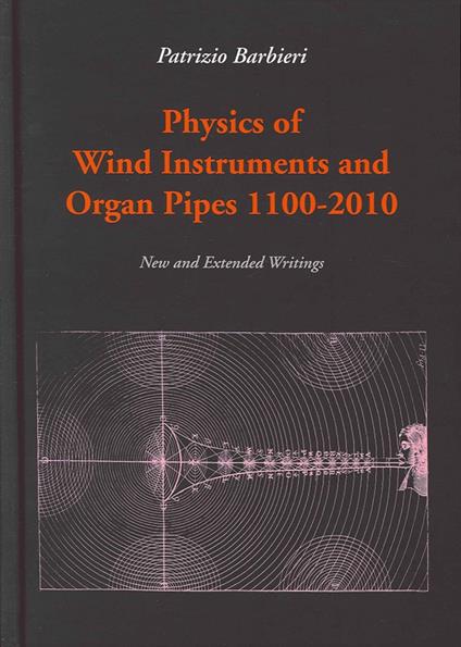 Physics of wind instruments and organ pipes 1100-2010 - Patrizio Barbieri - copertina