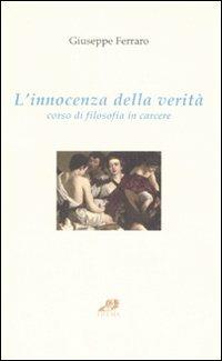 L'innocenza della verità. Corso di filosofia in carcere - Giuseppe Ferraro - copertina