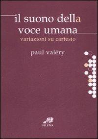 Il suono della voce umana. Variazioni su Cartesio - Paul Valéry - copertina
