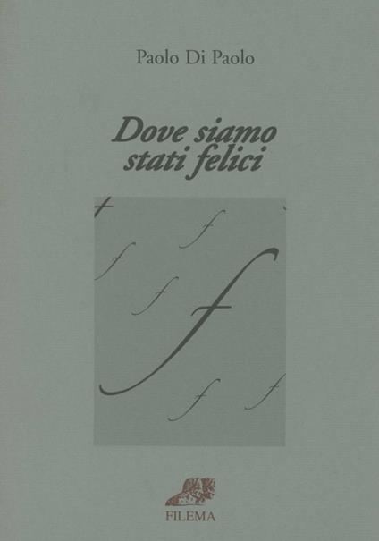 Dove siamo stati felici. La passione dei libri - Paolo Di Paolo - copertina