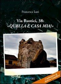 Via Rustici, 38: «Quella è casa mia!» - Francesca Luzi - copertina