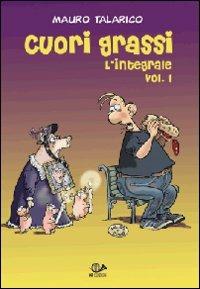 Cuori Grassi l'integrale. Vol. 1 - Mauro Talarico - copertina