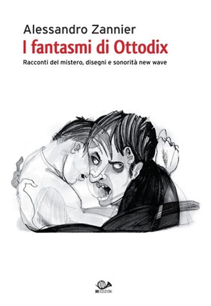 I fantasmi di Ottodix. Racconti del mistero, disegni e sonorità new wave. Con CD Audio - Alessandro Zannier - copertina