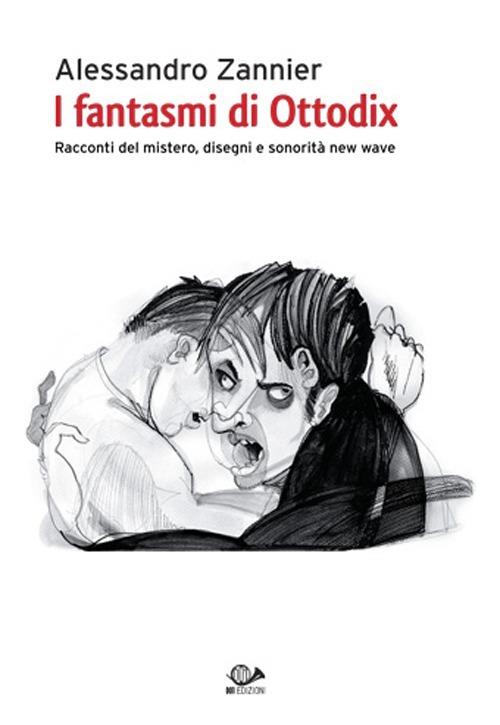 I fantasmi di Ottodix. Racconti del mistero, disegni e sonorità new wave. Con CD Audio - Alessandro Zannier - copertina