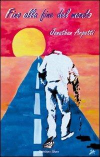Fino alla fine del mondo - Jonathan Arpetti - copertina