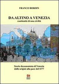 Da Altino a Venezia. Storia documentata di Venezia dalle origini alla pace del 1177 - Franco Bordin - copertina