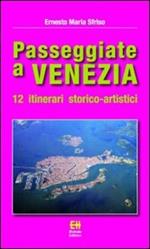 Passeggiate a Venezia. 12 itinerari storico-artistici. Ediz. illustrata