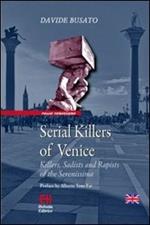 Serial killers of Venice. Killers, sadists and rapists of the Serenissima