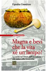 Magna e bevi che la vita xé un lampo! La cucina nel Veneto dall'età romana alla caduta della Serenissima