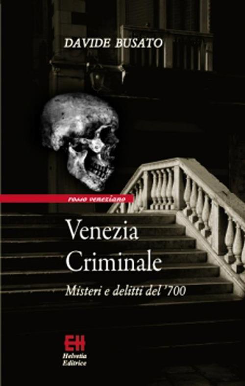 Venezia criminale. Misteri e delitti del '700 - Davide Busato - ebook