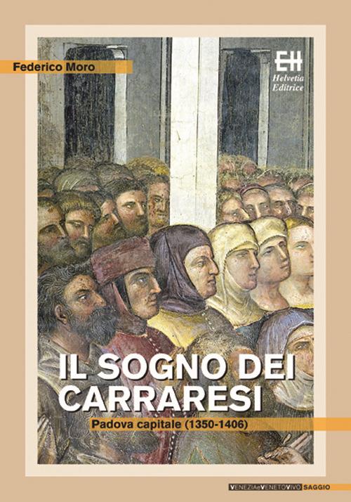Il sogno dei Carraresi. Padova capitale (1350-1406) - Federico Moro - copertina