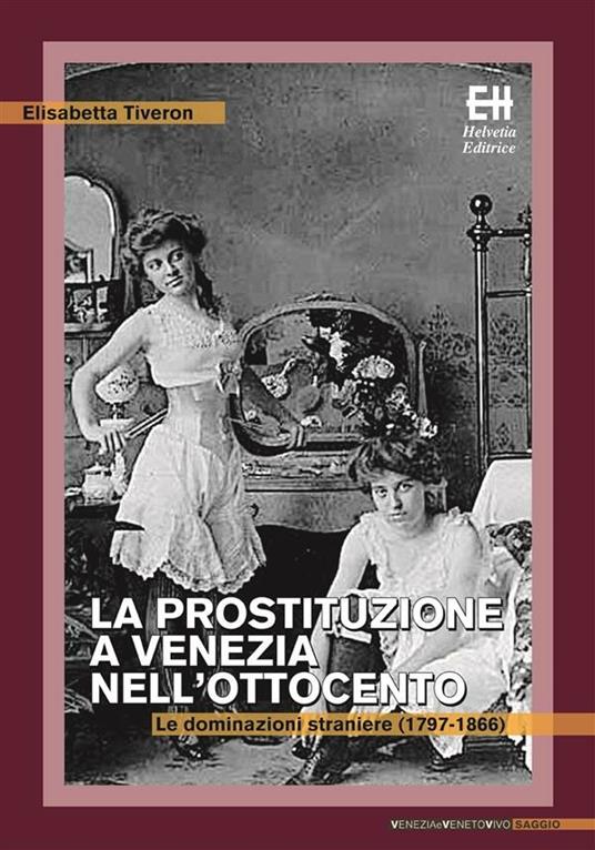 La prostituzione a Venezia nell'Ottocento. Le dominazioni straniere (1797-1866) - Elisabetta Tiveron - ebook