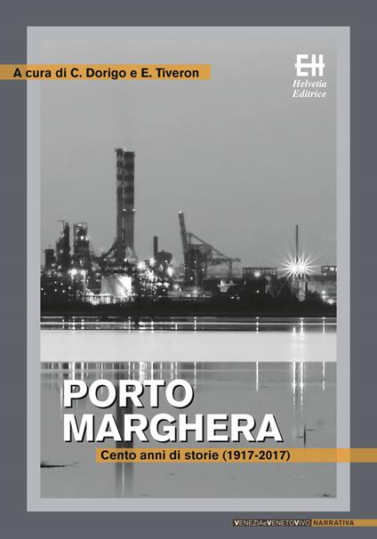 Porto Marghera. Cento anni di storie (1917-2017) - copertina