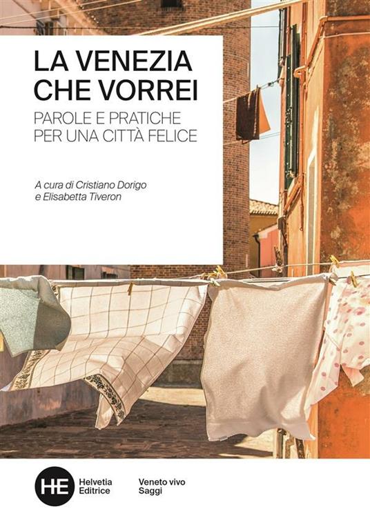 La Venezia che vorrei. Parole e pratiche per una città felice - Cristiano Dorigo,Elisabetta Tiveron - ebook