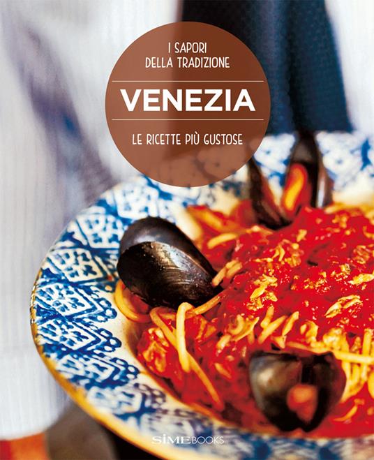 Venezia, le ricette più gustose. I sapori della tradizione - copertina