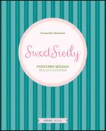 Sweet Sicily. Pasticceria siciliana. Ediz. italiana, inglese e francese