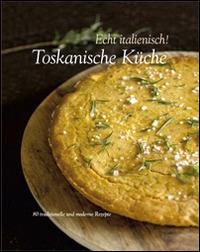 Echt italienisch! Toskanische Kuche. 80 traditionelle und moderne Rezepte - copertina
