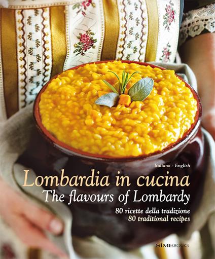 Lombardia in Cucina 80 ricette della tradizione-The flavours of Lombardy 80 traditional recipes. Ediz. italiana e inglese - Massimo Ripani,Russo William Dello - copertina