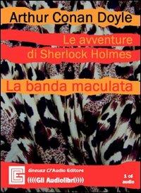 Le avventure di Sherlock Holmes. La banda maculata. Audiolibro. CD Audio - Arthur Conan Doyle - copertina