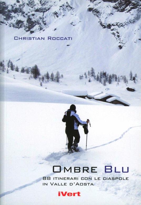 Ombre blu. 80 itinerari con le racchette da neve in Valle d'Aosta - Christian Roccati - copertina