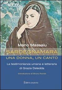 Sardegnamara. Una donna un canto. La testimonianza umana e letteraria di Grazia Deledda - Mario Massaiu - copertina