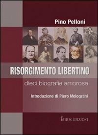 Risorgimento libertino. Dieci biografie amorose - Pino Pelloni - copertina