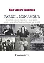 Parigi... mon amour. Cronache di un inviato un po' flaneur e un po' speciale raccolte e curate da Pino Pelloni