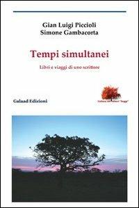 Tempi simultanei. Libri e viaggi di uno scrittore - G. Luigi Piccioli,Simone Gambacorta - copertina