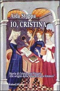 Io, Cristina. Storia di Cristina da Pizzano - Aida Stoppa - copertina