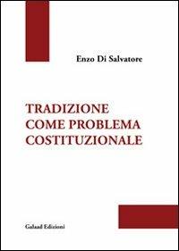 Tradizione come problema costituzionale - Enzo Di Salvatore - copertina