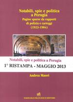 Notabili, spie e politica a Perugia. Pagine sparse da rapporti di polizia e carteggi (1923-1984)