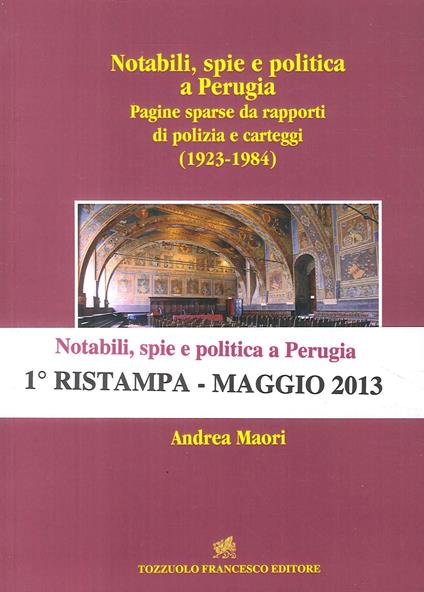 Notabili, spie e politica a Perugia. Pagine sparse da rapporti di polizia e carteggi (1923-1984) - Andrea Maori - copertina
