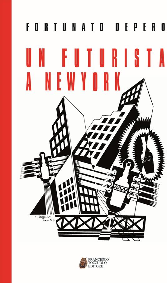 Un futurista a New York - Fortunato Depero - Libro - Tozzuolo - Futurista | IBS