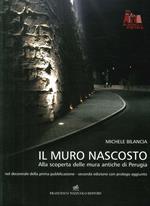 Il muro nascosto. Alla scoperta delle mura antiche di Perugia. Ediz. illustrata