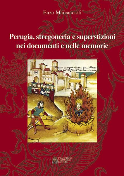 Perugia, stregoneria e superstizioni nei documenti e nelle memorie - Enzo Marcaccioli - copertina