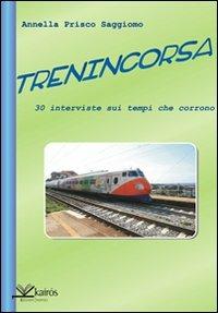 Trenincorsa. Trenta interviste sui tempi che corrono - Annella Prisco Saggiomo - copertina