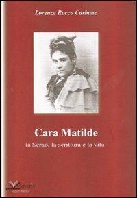 Cara Matilde la Serao, la scrittura e la vita - Lorenza Rocco Carbone - copertina