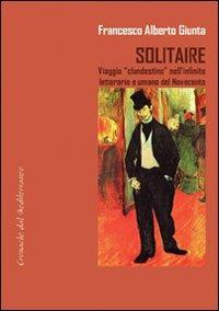 Solitarie. Viaggio «clandestino» nell'infinito letterario e umano del Novecento - Francesco A. Giunta - copertina