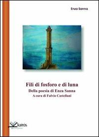 Fili di fosforo e di luna. Della poesia di Enza Sanna - Enza Sanna - copertina