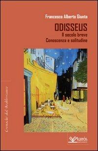 Odisseus. Il secolo breve. Conoscenza e solitudine - Francesco A. Giunta - copertina