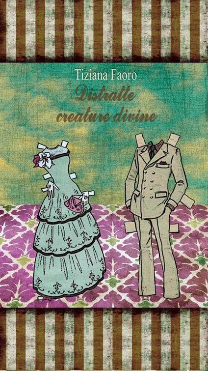 Distratte creature divine - Tiziana Faoro - copertina