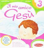 Il mio amico Gesù. Per la Scuola materna. Ediz. illustrata