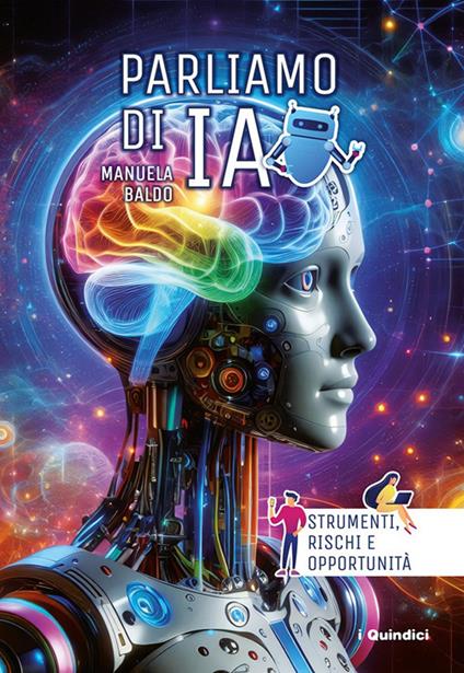 Parliamo di IA. Strumenti, rischi e opportunità. Ediz. illustrata - Manuela Baldo - copertina