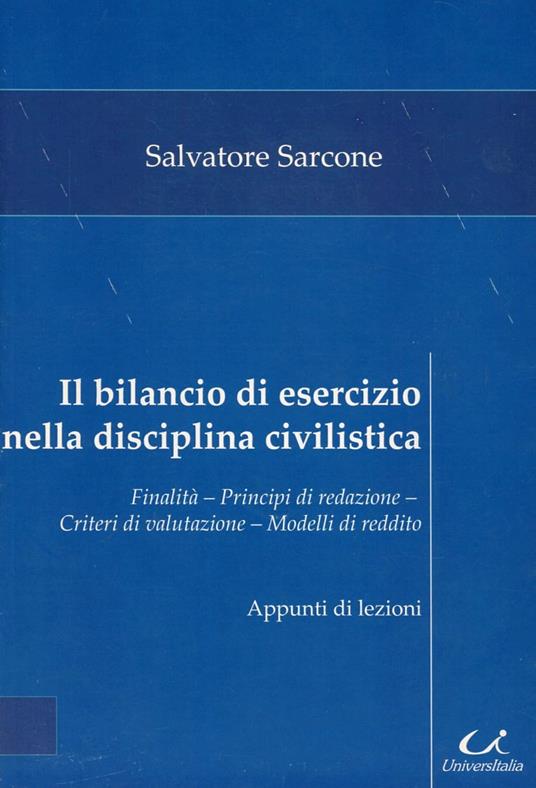 Il bilancio di esercizio nella disciplina civilistica. Finalità, principio di redazione, criteri di valutazione, modelli di reddito - Salvatore Sarcone - copertina